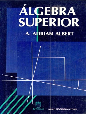 Algebra superior - A. Adrian Albert - Primera Edicion
